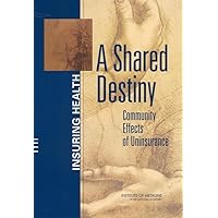 A Shared Destiny: Community Effects of Uninsurance (Insuring Health) A Shared Destiny: Community Effects of Uninsurance (Insuring Health) Paperback Kindle
