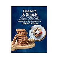 Dessert & Snack Cookbook: Sweet Treats & Healthy Bites that is Diabetes-friendly with Delicious Delights Dessert & Snack Cookbook: Sweet Treats & Healthy Bites that is Diabetes-friendly with Delicious Delights Kindle Paperback