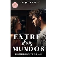 Entre dois mundos: Os herdeiros de Portugal 2 (Portuguese Edition) Entre dois mundos: Os herdeiros de Portugal 2 (Portuguese Edition) Kindle
