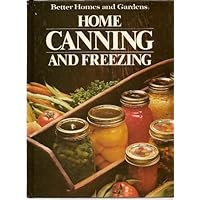 Better Homes and Gardens Home Canning and Freezing (Better Homes and Gardens Books) Better Homes and Gardens Home Canning and Freezing (Better Homes and Gardens Books) Hardcover