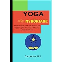 Yoga För Nybörjare: En enkel guide för hur du stärker din kropp, lugnar ditt sinne och lindrar stress med Asana Yoga För Nybörjare: En enkel guide för hur du stärker din kropp, lugnar ditt sinne och lindrar stress med Asana Hardcover Kindle Edition Paperback