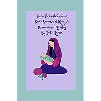 Hope Through Sorrow: Seven Sorrows of Mary and Miscarriage Ministry: for Catholic Mothers Hope Through Sorrow: Seven Sorrows of Mary and Miscarriage Ministry: for Catholic Mothers Paperback