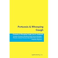 Pertussis & Whooping Cough Pertussis & Whooping Cough Care & Treatment Including: Pertussis & Whooping Cough Vaccine, Bordetella Pertussis, Acellular ... Remedies, Symptoms, Treatment, Diagnosis