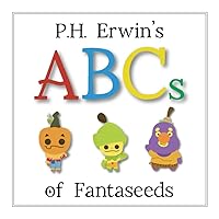 P.H. Erwin's ABCs of Fantaseeds (P.H. Erwin's Learn & Grow with Fantaseeds) P.H. Erwin's ABCs of Fantaseeds (P.H. Erwin's Learn & Grow with Fantaseeds) Paperback Kindle