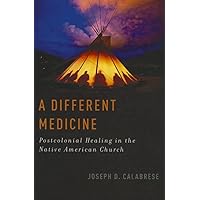 A Different Medicine: Postcolonial Healing in the Native American Church (Oxford Ritual Studies) A Different Medicine: Postcolonial Healing in the Native American Church (Oxford Ritual Studies) Hardcover Paperback