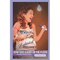 Hysterical Pregnancy: How I Had A Baby On The Floor