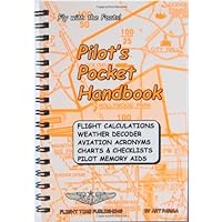 Pilot's Pocket Handbook: Flight Calculations, Weather Decoder, Aviation Acronyms, Charts and Checklists, Pilot Memory Aids Pilot's Pocket Handbook: Flight Calculations, Weather Decoder, Aviation Acronyms, Charts and Checklists, Pilot Memory Aids Spiral-bound