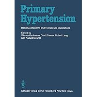Primary Hypertension: Basic Mechanisms and Therapeutic Implications Primary Hypertension: Basic Mechanisms and Therapeutic Implications Kindle Paperback