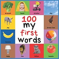 100 my first words: Baby's First Handbook, Essential Words for Kids 1-5 Years Old. Words & pictures for Kindergarten & Preschool Prep Success. The fun ... new simple first words. (First 100)
