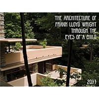 The Architecture of Frank Lloyd Wright Through the Eyes of a Child: 2011 Wall Calendar