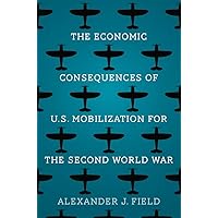 The Economic Consequences of U.S. Mobilization for the Second World War The Economic Consequences of U.S. Mobilization for the Second World War Hardcover Kindle Audible Audiobook Paperback Audio CD