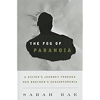The Fog of Paranoia: A Sister's Journey through Her Brother's Schizophrenia The Fog of Paranoia: A Sister's Journey through Her Brother's Schizophrenia Hardcover Kindle