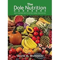 The Dole Nutrition Handbook: What to Eat and How to Live for a Longer, Healthier Life The Dole Nutrition Handbook: What to Eat and How to Live for a Longer, Healthier Life Kindle Hardcover