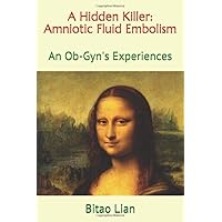 A Hidden Killer: Amniotic Fluid Embolism: An Ob-Gyn's Experiences A Hidden Killer: Amniotic Fluid Embolism: An Ob-Gyn's Experiences Paperback Kindle