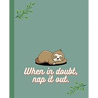 Composition Notebook: When in doubt, nap it out. Cute sloth journal for kids and adults | 110 pages, 7.5 x 9.25''