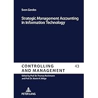 Strategic Management Accounting in Information Technology: An Analysis of the Implementation of Strategic Techniques as Tools in Information Systems ... und Management / Controlling and Management) Strategic Management Accounting in Information Technology: An Analysis of the Implementation of Strategic Techniques as Tools in Information Systems ... und Management / Controlling and Management) Hardcover