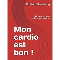 Mon cardio est bon !: Le coeur de votre performance sportive. (French Edition) Mon cardio est bon !: Le coeur de votre performance sportive. (French Edition) Hardcover Paperback