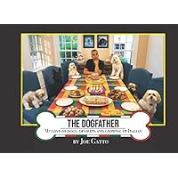 The Dogfather: My Love of Dogs, Desserts and Growing up Italian The Dogfather: My Love of Dogs, Desserts and Growing up Italian Paperback
