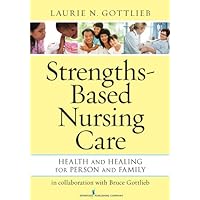 Strengths-Based Nursing Care: Health And Healing For Person And Family Strengths-Based Nursing Care: Health And Healing For Person And Family Kindle Paperback