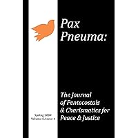Pax Pneuma: The Journal of Pentecostals & Charismatics for Peace & Justice, Spring 2009, Volume 5, Issue 1 Pax Pneuma: The Journal of Pentecostals & Charismatics for Peace & Justice, Spring 2009, Volume 5, Issue 1 Paperback