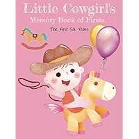 Little Cowgirl's Memory Book of Firsts - The First Six Years: Baby Girl Milestone Book - Monthly and Yearly Tracker - Child's Growth and Development Journal