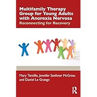 Multifamily Therapy Group for Young Adults with Anorexia Nervosa: Reconnecting for Recovery Multifamily Therapy Group for Young Adults with Anorexia Nervosa: Reconnecting for Recovery Kindle Hardcover Paperback
