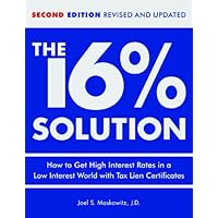 The 16 % Solution, Revised Edition: How to Get High Interest Rates in a Low-Interest World with Tax Lien Certificates The 16 % Solution, Revised Edition: How to Get High Interest Rates in a Low-Interest World with Tax Lien Certificates Hardcover Kindle