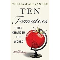 Ten Tomatoes that Changed the World: A History Ten Tomatoes that Changed the World: A History Paperback Audible Audiobook Kindle Hardcover Audio CD