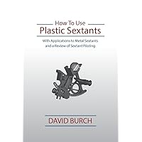 How to Use Plastic Sextants: With Applications to Metal Sextants and a Review of Sextant Piloting How to Use Plastic Sextants: With Applications to Metal Sextants and a Review of Sextant Piloting Kindle Paperback