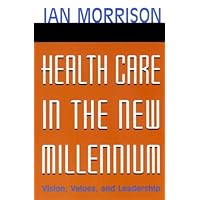 Health Care in the New Millennium: Vision, Values, and Leadership Health Care in the New Millennium: Vision, Values, and Leadership Kindle Hardcover Paperback Mass Market Paperback Digital