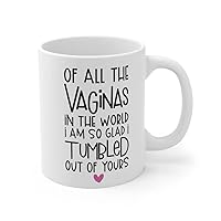 Funny Mug For Mum, Of All Vaginas In The World Mug, I Am So Glad I Tumbled Out Of Yours, Mum Mug, Mum Gift, Funny Mothers Day Mug, Mothers Day Mug Funny, Mug For Mothers Day, Ceramic Coffee Mug