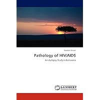 Pathology of HIV/AIDS: An Autopsy Study in Botswana Pathology of HIV/AIDS: An Autopsy Study in Botswana Paperback