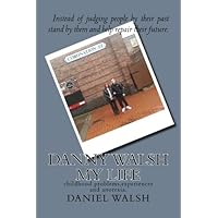 Danny Walsh My Life: childhood problems,experiences and anorexia.