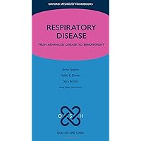 End of Life Care in Respiratory Disease: From advanced disease to bereavement (Oxford Specialist Handbooks in End of Life Care) End of Life Care in Respiratory Disease: From advanced disease to bereavement (Oxford Specialist Handbooks in End of Life Care) Paperback