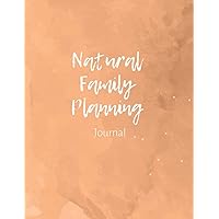 Natural Family Planning Journal: NFP Logbook to Monitor Your Cycle with the Sympto-Thermal Method - Women's Health Log Notebook to Naturally Regulate Your Fertility and Track Your Menstrual Cycle