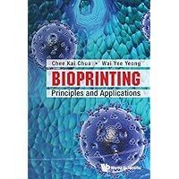 Bioprinting: Principles And Applications (World Scientific Series In 3d Printing Book 1) Bioprinting: Principles And Applications (World Scientific Series In 3d Printing Book 1) Kindle Hardcover Paperback