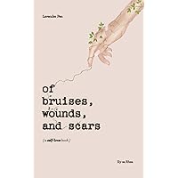 of bruises, wounds, and scars (a self-love book) of bruises, wounds, and scars (a self-love book) Paperback Kindle