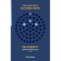 Prosperity: A guide to your Pearl Sequence (The the Gene Keys Golden Path) Prosperity: A guide to your Pearl Sequence (The the Gene Keys Golden Path) Paperback Kindle Hardcover