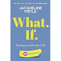 What. If. - Turning your IFs into it IS: A 30 day journal (Life-changing 30 day Journals)