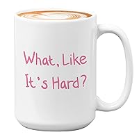 Movies Coffee Mug - What Like Its Hard - Law School Grad Graduation Lawyer Movies Funny Comedy Romance Inspired for Women Men 15oz White