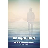 The Ripple Effect: Invisible Impact of Suicide The Ripple Effect: Invisible Impact of Suicide Paperback Kindle