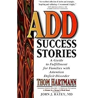 ADD Success Stories: A Guide to Fulfillment for Families with Attention Deficit Disorder ADD Success Stories: A Guide to Fulfillment for Families with Attention Deficit Disorder Paperback Hardcover