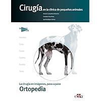 Cirugía en la clínica de pequeños animales. Ortopedia Cirugía en la clínica de pequeños animales. Ortopedia Hardcover Kindle
