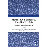 Fisherfolk in Cambodia, India and Sri Lanka: Migration, Gender and Well-being Fisherfolk in Cambodia, India and Sri Lanka: Migration, Gender and Well-being Kindle Hardcover Paperback