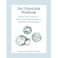 The 2 Week Wait Workbook: Quotes, advice, experience, actions, and recipes to help get you through this challenging time
