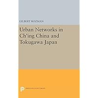 Urban Networks in Ch'ing China and Tokugawa Japan (Studies in the Modernization of Japan) Urban Networks in Ch'ing China and Tokugawa Japan (Studies in the Modernization of Japan) Hardcover Paperback