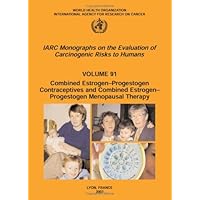 Combined Estrogen-Progestogen Contraceptives and Combined Estrogen-Progestogen Menopausal Therapy (IARC Monographs on the Evaluation of the Carcinogenic Risks to Humans, 91)