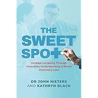 The Sweet Spot: Increase Longevity Through Innovative Understanding of Blood Chemistry Labs The Sweet Spot: Increase Longevity Through Innovative Understanding of Blood Chemistry Labs Paperback Kindle
