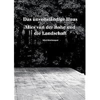 Das unvollständige Haus: Mies van der Rohe und die Landschaft (German Edition) Das unvollständige Haus: Mies van der Rohe und die Landschaft (German Edition) Hardcover