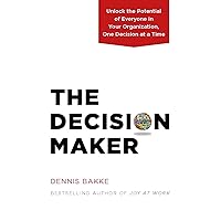 The Decision Maker: Unlock the Potential of Everyone in Your Organization, One Decision at a Time The Decision Maker: Unlock the Potential of Everyone in Your Organization, One Decision at a Time Hardcover Audible Audiobook Kindle Audio CD